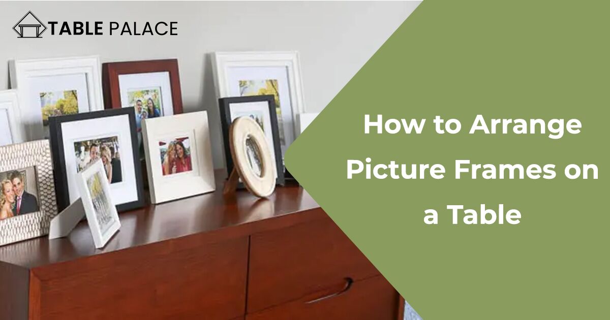 How To Arrange Picture Frames On A Table Table Palace