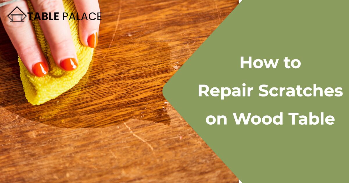 How To Repair Scratches On Wood Table – Table Palace